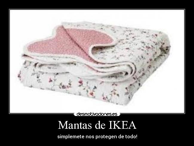 Mantas de IKEA - simplemete nos protegen de todo!