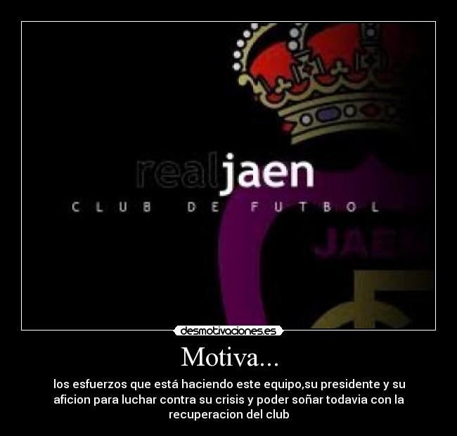 Motiva... - los esfuerzos que está haciendo este equipo,su presidente y su
aficion para luchar contra su crisis y poder soñar todavia con la
recuperacion del club