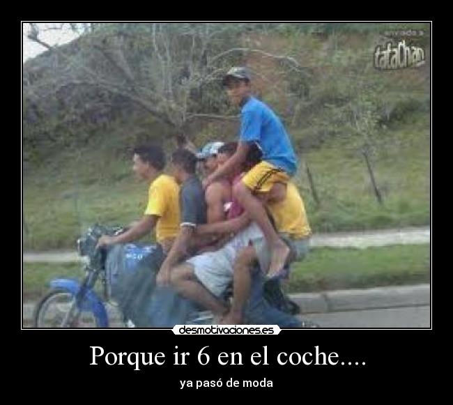 Porque ir 6 en el coche.... - 