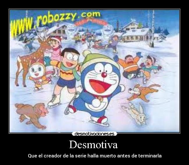 Desmotiva  - Que el creador de la serie halla muerto antes de terminarla