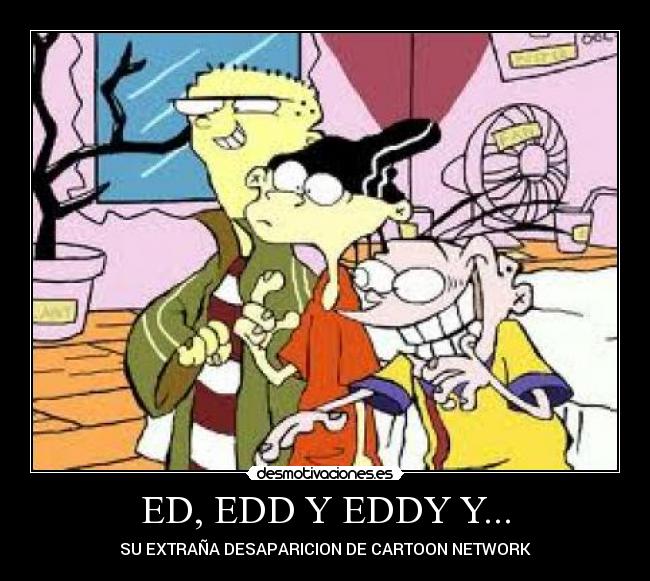 ED, EDD Y EDDY Y... - SU EXTRAÑA DESAPARICION DE CARTOON NETWORK