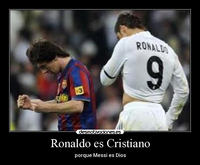 Ronaldo es Cristiano - porque Messi es Dios