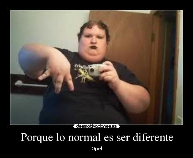 Porque lo normal es ser diferente -