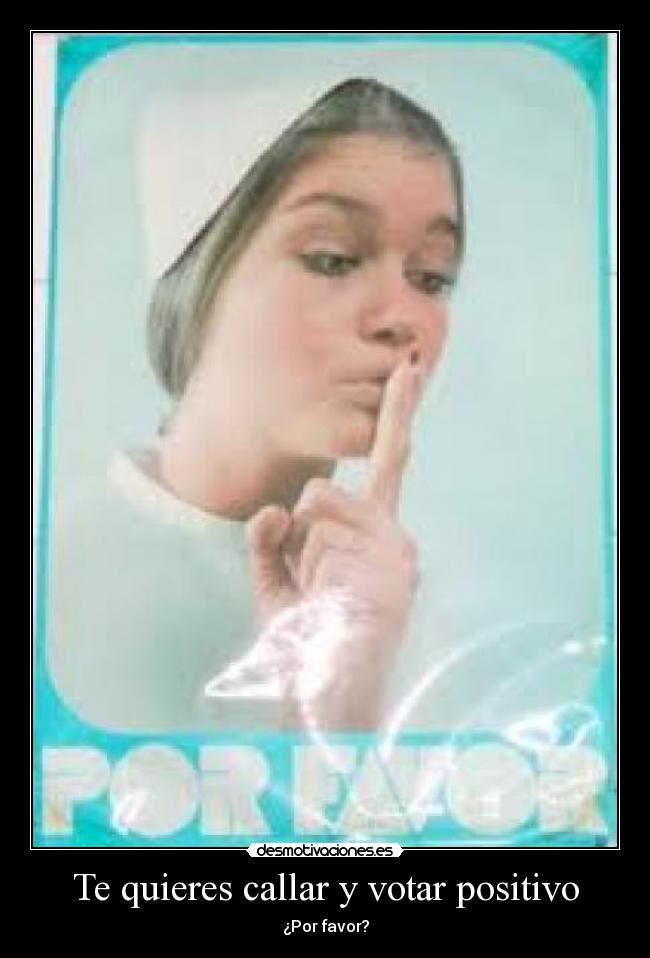 carteles quieres callar votar positivo desmotivaciones