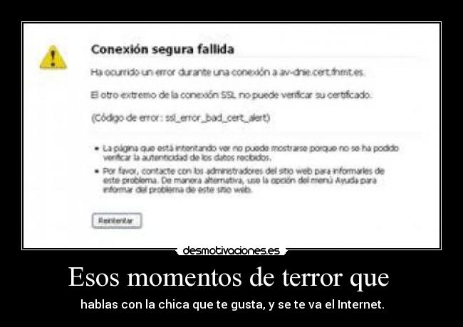 Esos momentos de terror que - hablas con la chica que te gusta, y se te va el Internet.