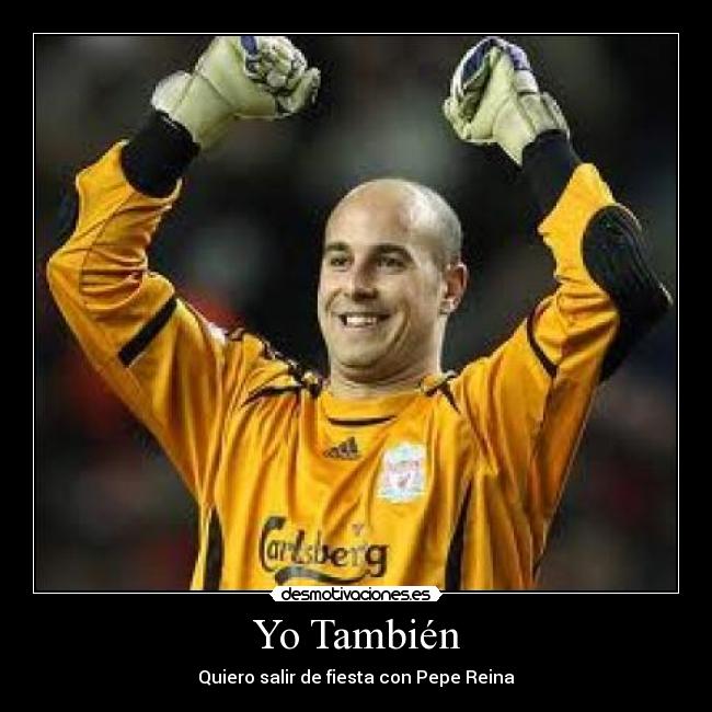 Yo También - Quiero salir de fiesta con Pepe Reina