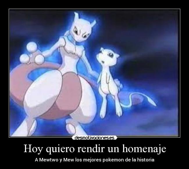 Hoy quiero rendir un homenaje - A Mewtwo y Mew los mejores pokemon de la historia
