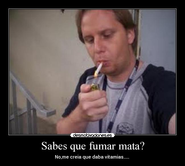 Sabes que fumar mata? -