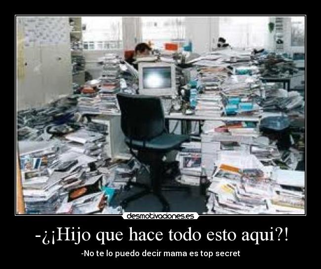 -¿¡Hijo que hace todo esto aqui?! -