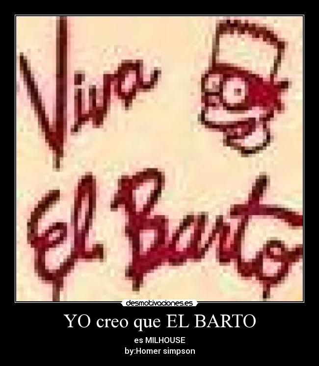 YO creo que EL BARTO -