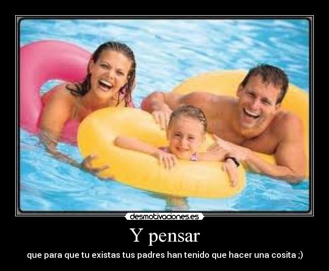 Y pensar -