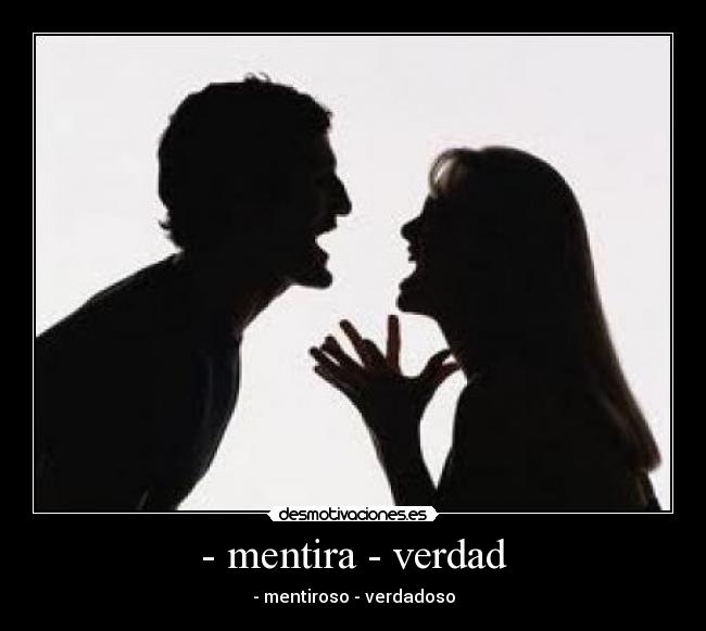 - mentira - verdad - - mentiroso - verdadoso