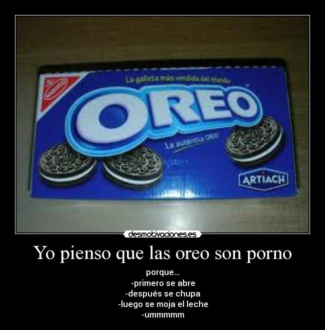 Yo pienso que las oreo son porno - 