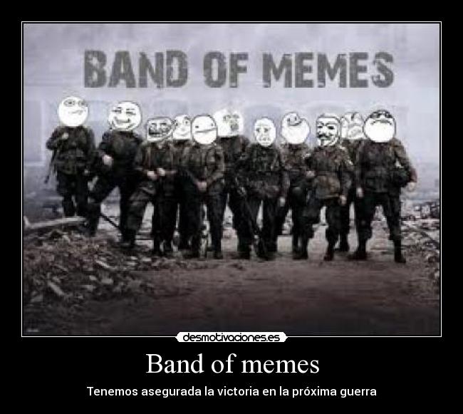 Band of memes - Tenemos asegurada la victoria en la próxima guerra