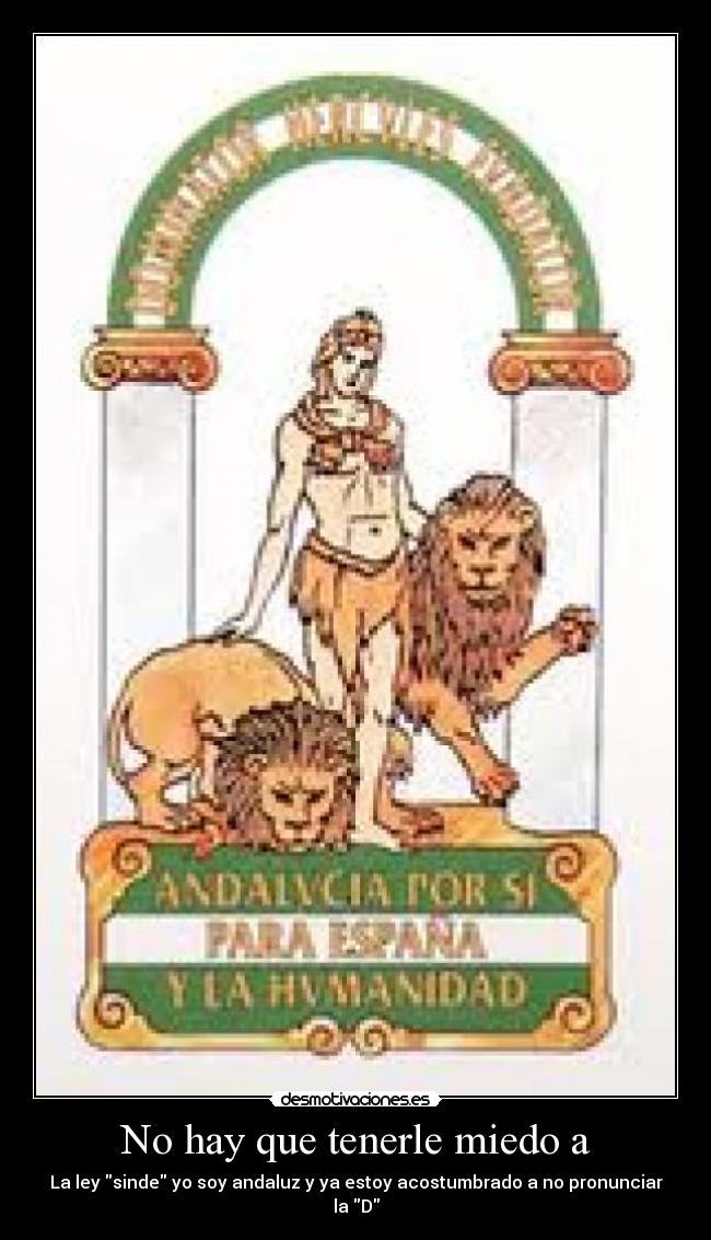 No hay que tenerle miedo a - La ley sinde yo soy andaluz y ya estoy acostumbrado a no pronunciar la D