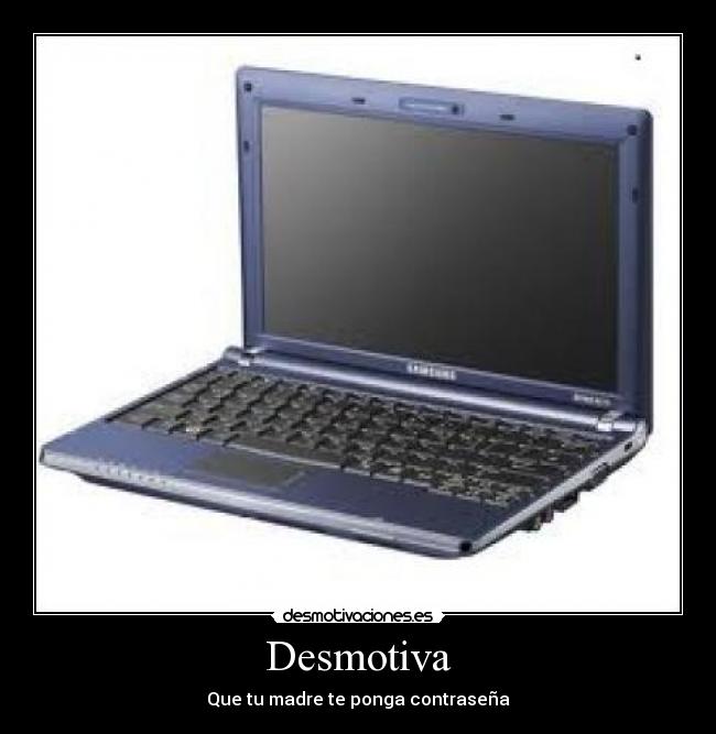 Desmotiva - Que tu madre te ponga contraseña