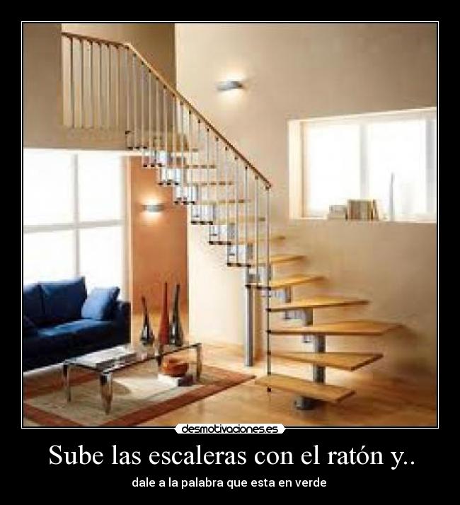 Sube las escaleras con el ratón y.. -