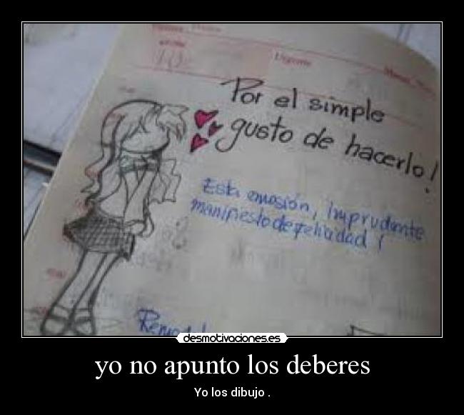 yo no apunto los deberes - Yo los dibujo .