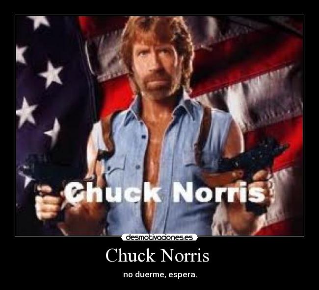Chuck Norris - no duerme, espera.