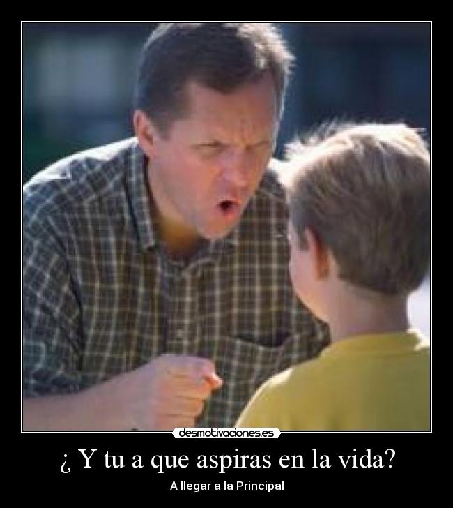 ¿ Y tu a que aspiras en la vida? - 