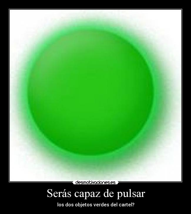 Serás capaz de pulsar - los dos objetos verdes del cartel?