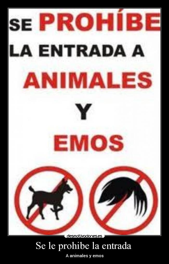 Se le prohibe la entrada - A animales y emos