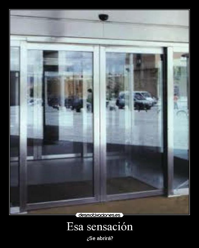 Esa sensación - ¿Se abrirá?