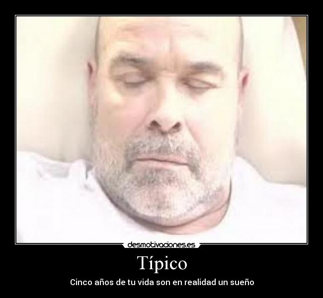 Típico - Cinco años de tu vida son en realidad un sueño