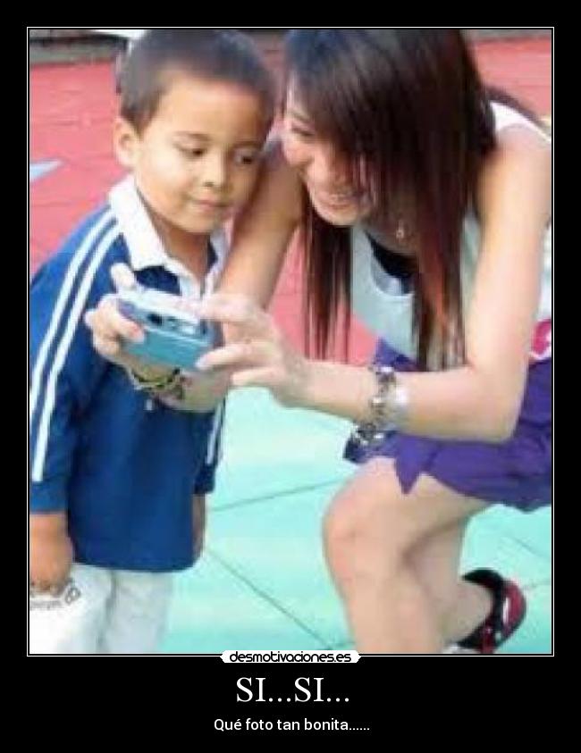 SI...SI... - Qué foto tan bonita......
