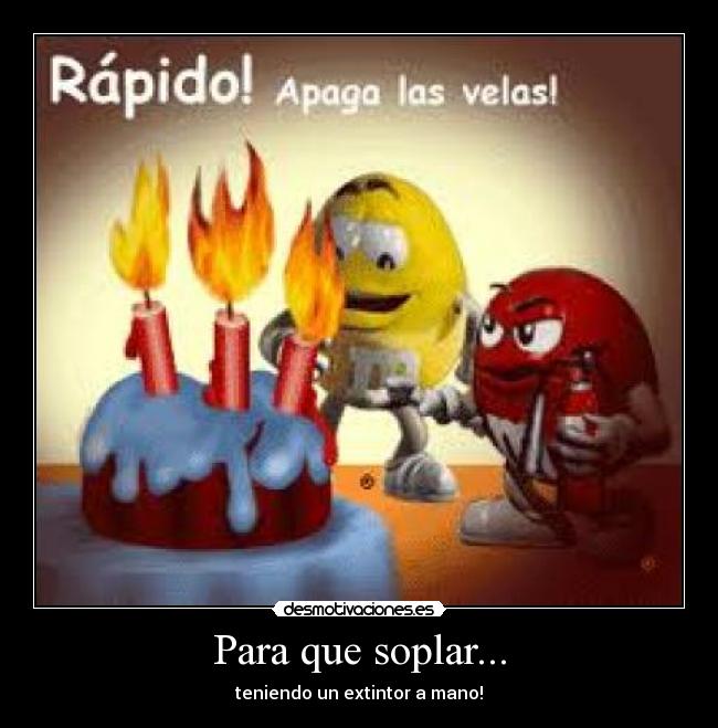 Para que soplar... - teniendo un extintor a mano!