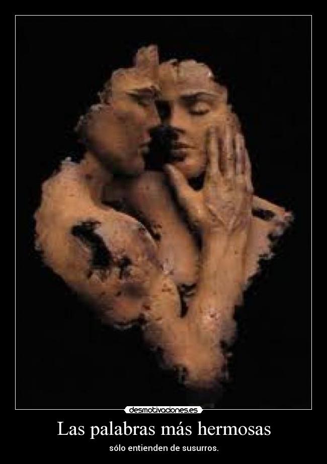 Las palabras más hermosas - sólo entienden de susurros.