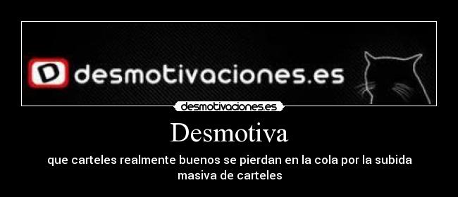 Desmotiva - que carteles realmente buenos se pierdan en la cola por la subida masiva de carteles