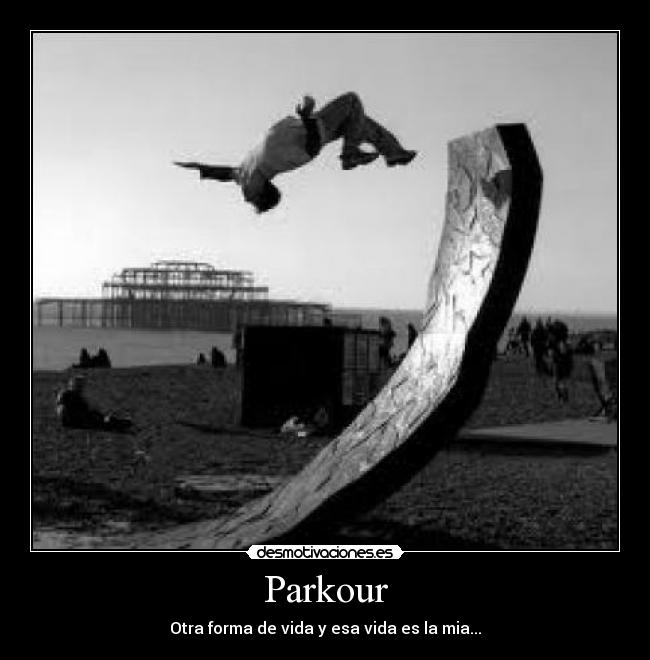 Parkour - Otra forma de vida y esa vida es la mia...