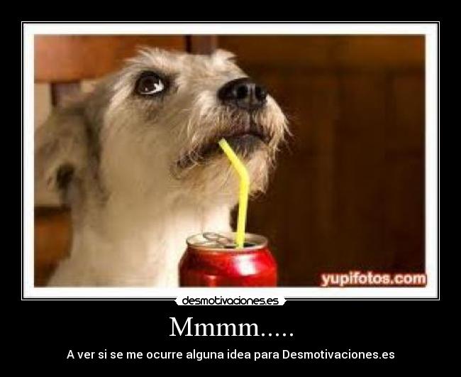 Mmmm..... - A ver si se me ocurre alguna idea para Desmotivaciones.es
