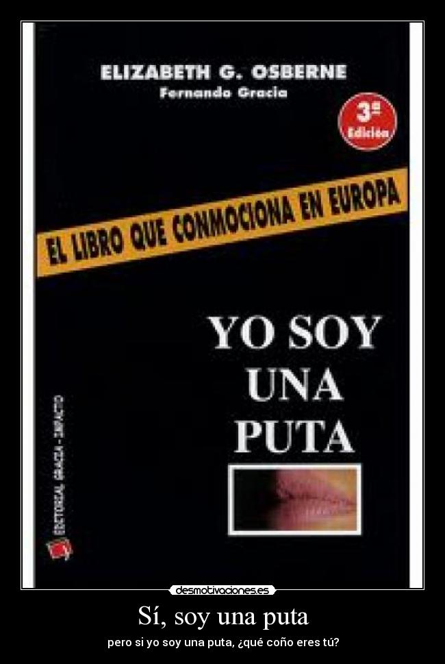 Sí, soy una puta - pero si yo soy una puta, ¿qué coño eres tú?