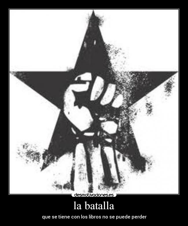 la batalla - que se tiene con los libros no se puede perder