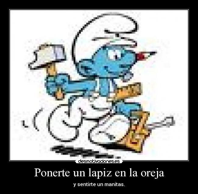 Ponerte un lapiz en la oreja - y sentirte un manitas.