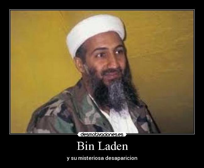 Bin Laden - y su misteriosa desaparicion