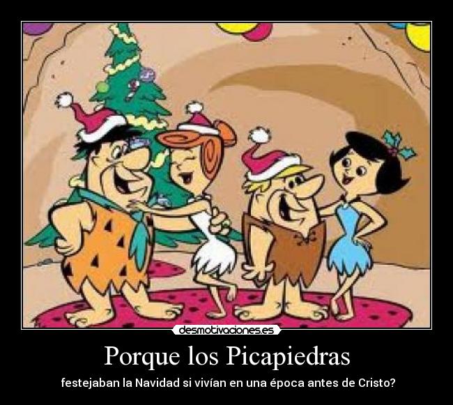 Porque los Picapiedras - festejaban la Navidad si vivían en una época antes de Cristo?