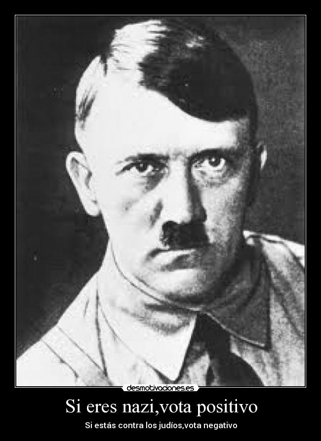 Si eres nazi,vota positivo - Si estás contra los judíos,vota negativo