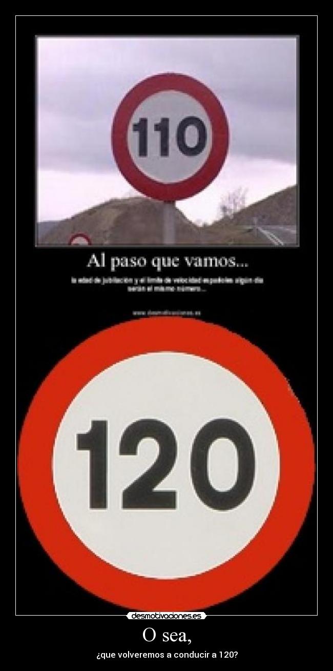 O sea, - ¿que volveremos a conducir a 120?