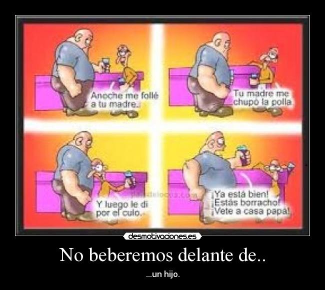 No beberemos delante de.. -