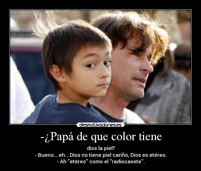 -¿Papá de que color tiene -