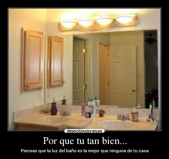 Por que tu tan bien... -