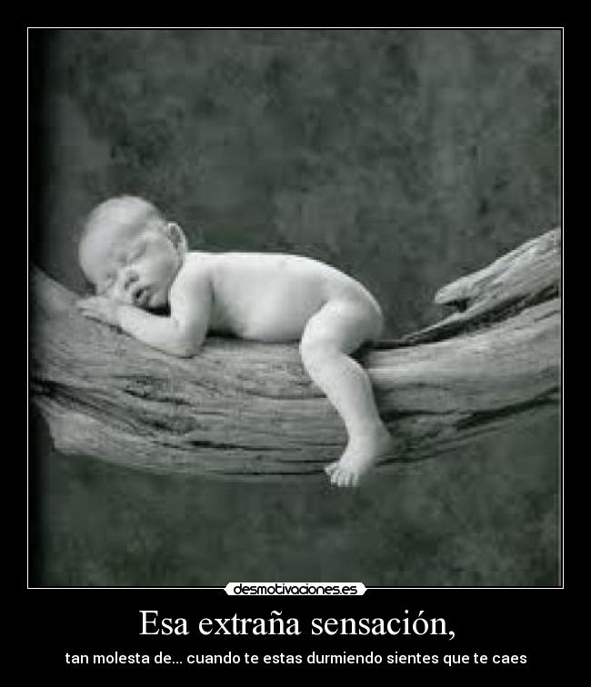 Esa extraña sensación, -