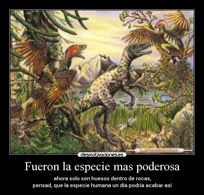 Fueron la especie mas poderosa - 