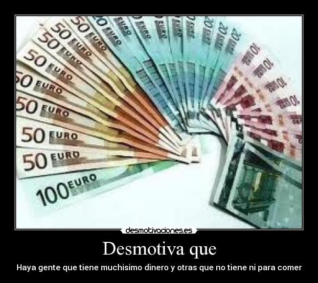 carteles haya gente que tiene muchisimo dinero otras que tiene para comer desmotiva que desmotivaciones