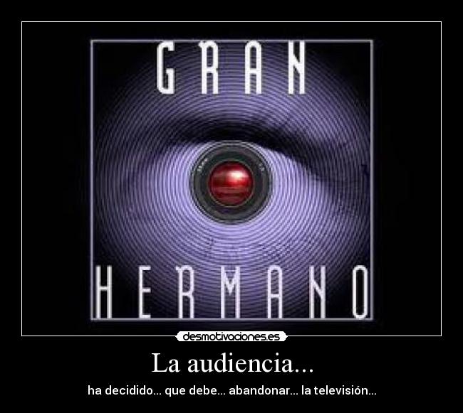 La audiencia... - ha decidido... que debe... abandonar... la televisión...