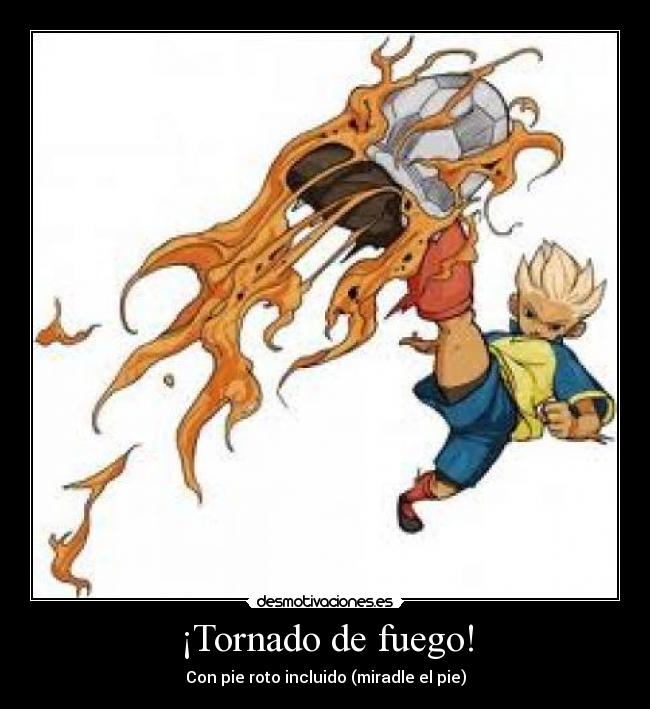 ¡Tornado de fuego! - Con pie roto incluido (miradle el pie)