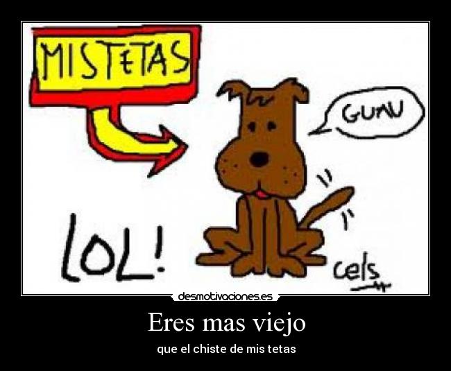 Eres mas viejo - 